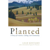 Planted: A Story of Creation, Calling, and Community - Paperback
