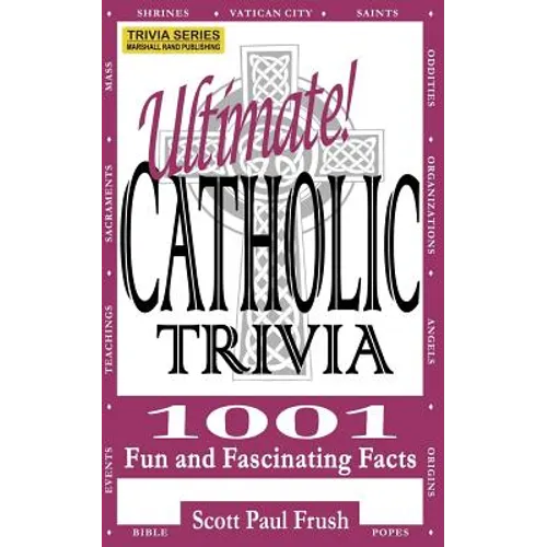 Ultimate Catholic Trivia: 1001 Fun and Fascinating Facts - Paperback