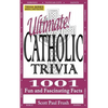 Ultimate Catholic Trivia: 1001 Fun and Fascinating Facts - Paperback