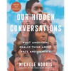 Our Hidden Conversations: What Americans Really Think about Race and Identity - Hardcover