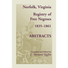 Norfolk, Virginia Registry of Free Negroes, 1835-1861, Abstracts - Paperback