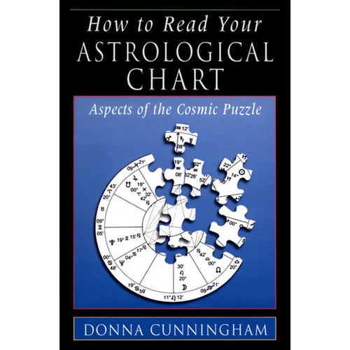 How to Read Your Astrological Chart: Aspects of the Cosmic Puzzle - Paperback
