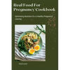 Real Food For Pregnancy Cookbook: Optimising Nutrition for a Healthy Pregnancy Journey - Paperback
