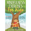 Mindfulness Exercises for Kids: 75 Easy Relaxation Techniques To Help Your Child Feel Better - Paperback