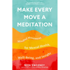 Make Every Move a Meditation: Mindful Movement for Mental Health, Well-Being, and Insight (Benefits of Exercise as Meditation) - Paperback