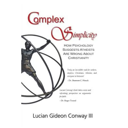 Complex Simplicity: How Psychology Suggests Atheists Are Wrong About Christianity - Paperback