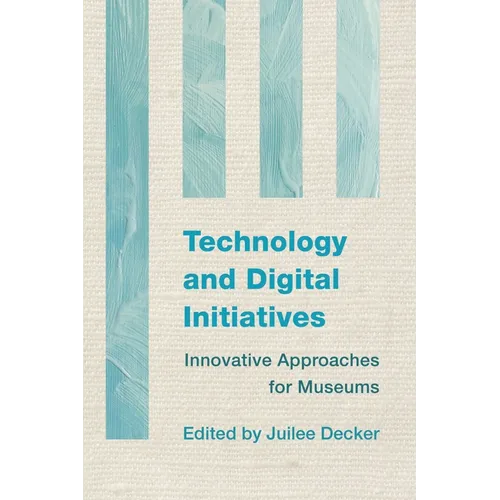 Technology and Digital Initiatives: Innovative Approaches for Museums - Paperback