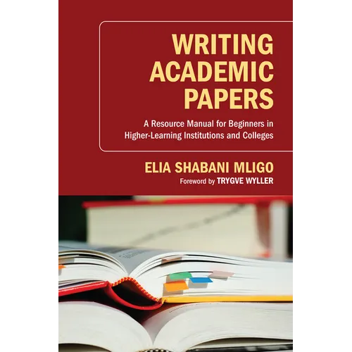Writing Academic Papers: A Resource Manual for Beginners in Higher-Learning Institutions and Colleges - Hardcover