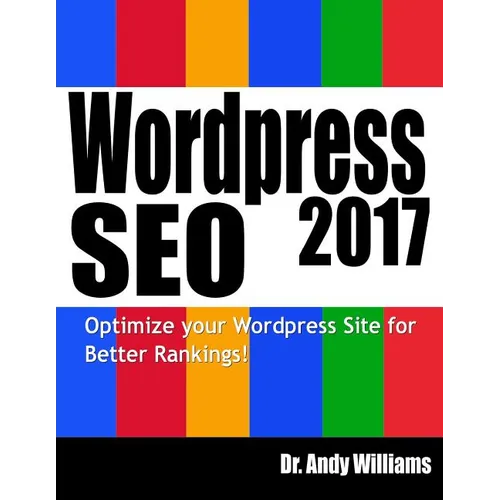 Wordpress SEO 2017: Optimize Your Wordpress Site for Better Rankings! - Paperback