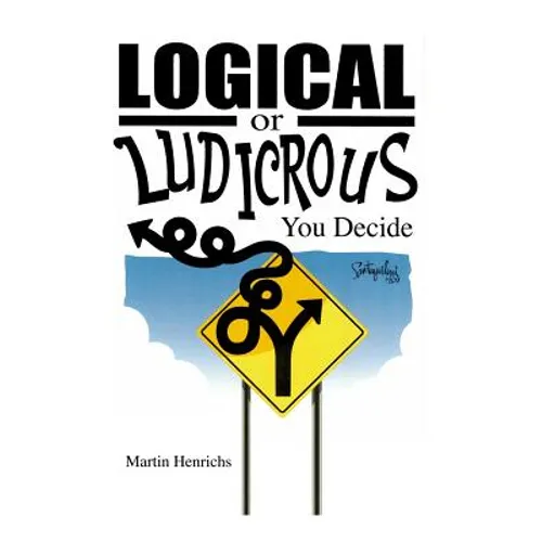 Logical or Ludicrous: You Decide - Paperback