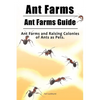 Ant Farms. Ant Farms Guide. Ant Farms and Raising Colonies of Ants as Pets. - Paperback