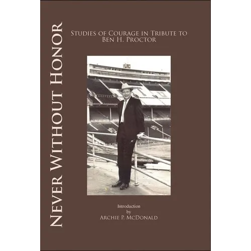 Never Without Honor: Studies of Courage in Tribute to Ben H. Procter - Paperback