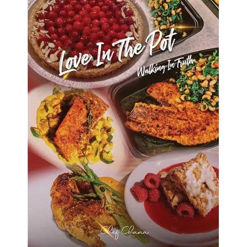 Love in the Pot: Walking in Truth, A Humble Chef's Culinary Guide - Paperback