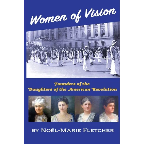 Women of Vision: Founders of the Daughters of the American Revolution - Paperback