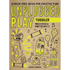 Unplugged Play: Toddler: 155 Activities & Games for Ages 1-2 - Paperback
