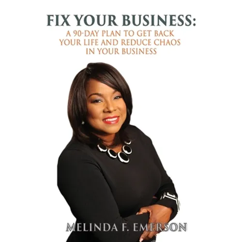 Fix Your Business: A 90-Day Plan to Get Your Life Back and Reduce Chaos in Your Business - Paperback