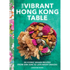 The Vibrant Hong Kong Table: 88 Iconic Vegan Recipes from Dim Sum to Late-Night Snacks - Hardcover