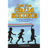 Let the Child Shine: Teaching to the Brilliance in a Young Child - Paperback