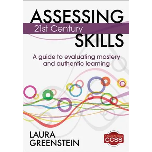 Assessing 21st Century Skills: A Guide to Evaluating Mastery and Authentic Learning - Paperback
