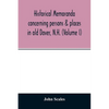 Historical memoranda concerning persons & places in old Dover, N.H. (Volume I) - Paperback