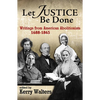 Let Justice Be Done: Writings from American Abolitionists, 1688-1865 - Paperback