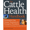 The Cattle Health Handbook: Preventive Care, Disease Treatments & Emergency Procedures for Promoting the Well-Being of Your Beef or Dairy Herd - Paperback