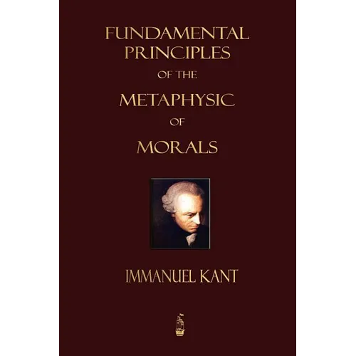 Fundamental Principles of the Metaphysic of Morals - Paperback