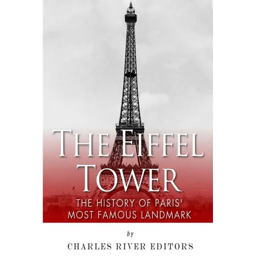 The Eiffel Tower: The History of Paris' Most Famous Landmark - Paperback