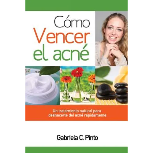 Cómo Vencer el Acné: Un tratamiento natural para deshacerte del acné rápidamente - Paperback