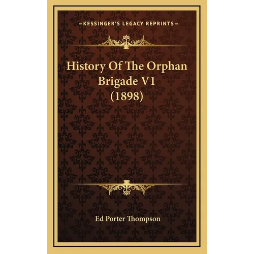 History Of The Orphan Brigade V1 (1898) - Hardcover