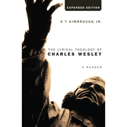 The Lyrical Theology of Charles Wesley, Expanded Edition: A Reader - Paperback