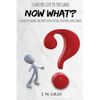 I Gave My Life to the Lord, Now What? - A Guide to Taking the Next Steps After Accepting Jesus Christ - Paperback