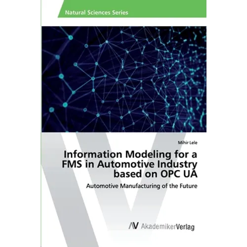 Information Modeling for a FMS in Automotive Industry based on OPC UA - Paperback