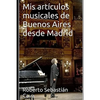 Mis artículos musicales de Buenos Aires desde Madrid: Temporada Teatro Colón 2018 - Paperback