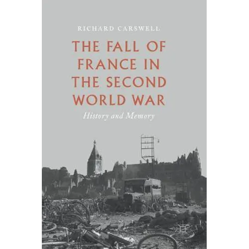The Fall of France in the Second World War: History and Memory - Hardcover