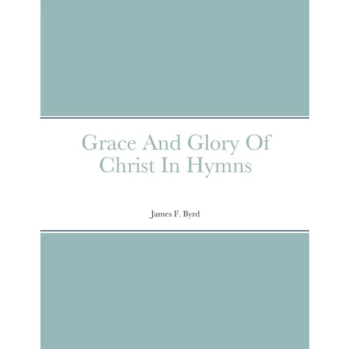 Grace And Glory Of Christ In Hymns - Paperback