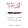 Fifty Shades of Life, Love & Laughter: Reflections on Gratitude, Joy, Life's Oddities... and a Few Complaints! - Paperback