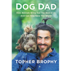 Dog Dad: How Animals Bring Out the Best in Us and Can Help Save the World - Hardcover