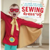Sewing Dress-Up: 35 Cute and Easy Costumes for Kids - Paperback