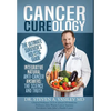 Cancer Cureology: The Ultimate Survivor's Holistic Guide: Integrative, Natural, Anti-Cancer Answers: The Science And Truth - Hardcover