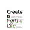 Create a Fertile Life: Everything you need to know to get pregnant naturally, boost your fertility, prevent miscarriage and improve your success with - Paperback