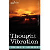 Thought Vibration Or, the Law of Attraction in the Thought World - Paperback