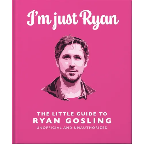 I'm Just Ryan: The Little Guide to Ryan Gosling - Hardcover