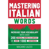 Mastering Italian Words: Increase Your Vocabulary with Over 200 Crucial Words in Context and Over 1000 Sentences - Paperback