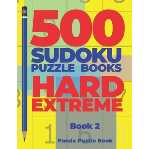 500 Sudoku Puzzle Books Hard Extreme - Book 2: Brain Games Sudoku - Mind Games For Adults - Logic Games Adults - Paperback