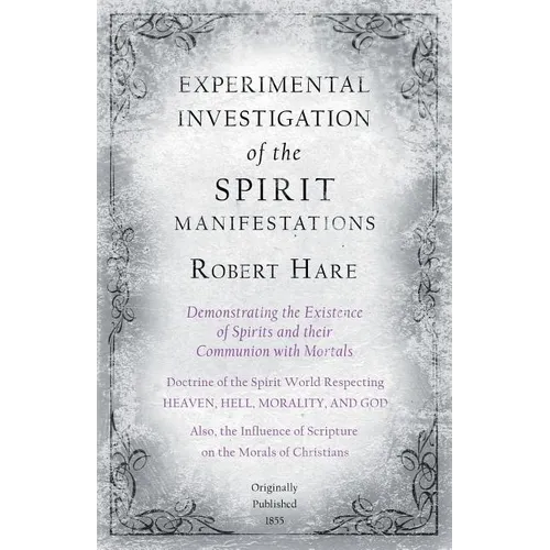 Experimental Investigation of the Spirit Manifestations, Demonstrating the Existence of Spirits and their Communion with Mortals - Doctrine of the Spi - Paperback
