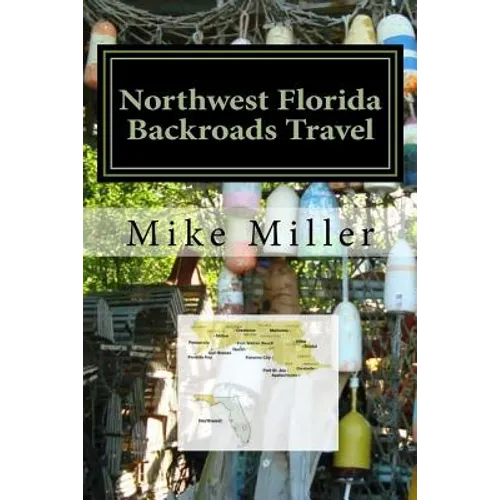 Northwest Florida Backroads Travel: Day Trips Off The Beaten Path - Paperback
