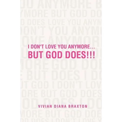 I Don't Love You Anymore...But God Does!!!: But God Does!!! - Paperback