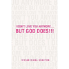 I Don't Love You Anymore...But God Does!!!: But God Does!!! - Paperback