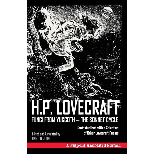 Fungi from Yuggoth, The Sonnet Cycle: A Pulp-Lit Annotated Edition; Contextualized with a Selection of Other Lovecraft Poems - Paperback